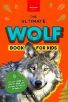Wolves The Ultimate Wolf Book for Kids