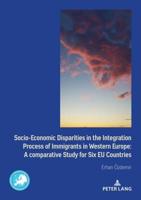 Socio-Economic Disparities in the Integration Process of Immigrants in Western Europe; A Comparative Study for Six EU Countries