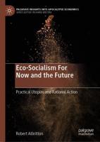Eco-Socialism For Now and the Future : Practical Utopias and Rational Action