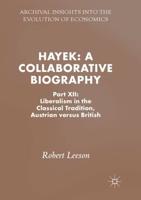 Hayek: A Collaborative Biography : Part XII: Liberalism in the Classical Tradition, Austrian versus British