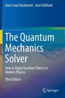The Quantum Mechanics Solver : How to Apply Quantum Theory to Modern Physics