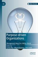 Purpose-driven Organizations : Management Ideas for a Better World