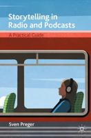 Storytelling in Radio and Podcasts : A Practical Guide