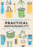 Practical Sustainability : A Guide to a More Sustainable Life