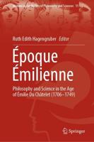 Époque Émilienne : Philosophy and Science in the Age of Émilie Du Châtelet (1706-1749)