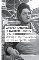 Women's Activism in Twentieth-Century Britain : Making a Difference Across the Political Spectrum