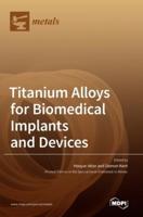 Titanium Alloys for Biomedical Implants and Devices