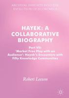 Hayek: A Collaborative Biography : Part VII, 'Market Free Play with an Audience': Hayek's Encounters with Fifty Knowledge Communities