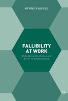 Fallibility at Work : Rethinking Excellence and Error in Organizations