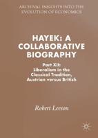Hayek: A Collaborative Biography : Part XII: Liberalism in the Classical Tradition, Austrian versus British