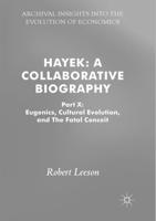 Hayek: A Collaborative Biography : Part X: Eugenics, Cultural Evolution, and The Fatal Conceit