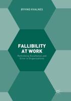 Fallibility at Work : Rethinking Excellence and Error in Organizations