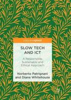 Slow Tech and ICT : A Responsible, Sustainable and Ethical Approach