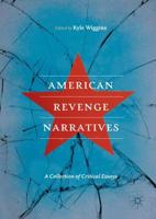 American Revenge Narratives : A Collection of Critical Essays