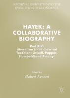 Hayek: A Collaborative Biography : Part XIV: Liberalism in the Classical Tradition: Orwell, Popper, Humboldt and Polanyi