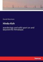 Hindu-Koh:wanderings and wild sport on and beyond the Himalayas