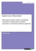 Mass Spectrometric Study of Randomly Acetylated Cyclodextrins and Their Associates. A Stochastic Dynamic Approach
