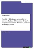 Possible Public Health Approaches to Increase the School Attendance Rate of Indigenous Students in Mataranka, Northern Territory, Australia