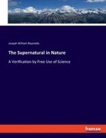 The Supernatural in Nature:A Verification by Free Use of Science