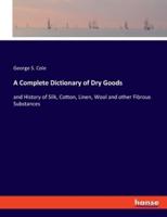 A Complete Dictionary of Dry Goods