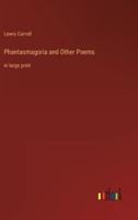 Phantasmagoria and Other Poems:in large print