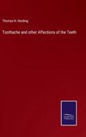 Toothache and Other Affections of the Teeth