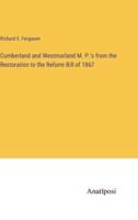 Cumberland and Westmorland M. P.'s from the Restoration to the Reform Bill of 1867