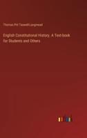 English Constitutional History. A Text-Book for Students and Others