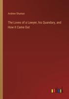 The Loves of a Lawyer, His Quandary, and How It Came Out