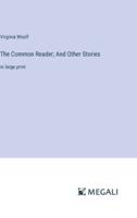 The Common Reader; And Other Stories