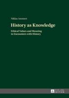 History as Knowledge; Ethical Values and Meaning in Encounters with History