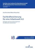 Strategien Des Personalmanagements Zur Fachkraeftesicherung in Saechsischen Unternehmen Fuer Eine Arbeitswelt 4.0