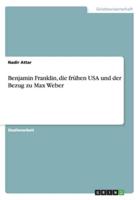 Benjamin Franklin, die frühen USA und der Bezug zu Max Weber