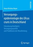 Versorgungsepidemiologie des Ulcus cruris in Deutschland : Erkrankungshäufigkeit, Versorgungsqualität und Prädiktoren der Wundheilung