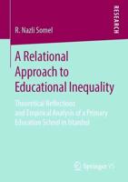A Relational Approach to Educational Inequality : Theoretical Reflections and Empirical Analysis of a Primary Education School in Istanbul