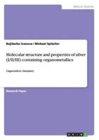 Molecular structure and properties of silver (I/II/III) containing organometallics:Organosilver chemistry