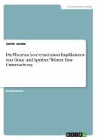 Die Theorien Konversationaler Implikaturen Von Grice Und Sperber/Wilson. Eine Untersuchung