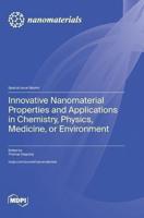 Innovative Nanomaterial Properties and Applications in Chemistry, Physics, Medicine, or Environment