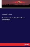 The Relations and Duties of Free Colored Men in America to Africa :A letter to Charles B. Dunbar