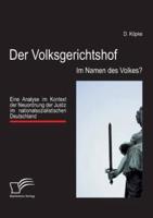 Der Volksgerichtshof: Im Namen des Volkes?:Eine Analyse im Kontext der Neuordnung der Justiz im nationalsozialistischen Deutschland