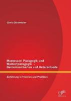 Montessori Pädagogik und Waldorfpädagogik - Gemeinsamkeiten und Unterschiede: Einführung in Theorien und Praktiken