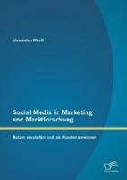 Social Media in Marketing und Marktforschung: Nutzer verstehen und als Kunden gewinnen