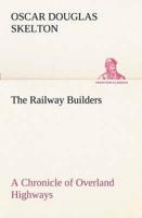 The Railway Builders A Chronicle of Overland Highways