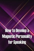How to Develop a Magnetic Personality for Speaking