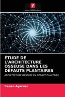 ÉTUDE DE L'ARCHITECTURE OSSEUSE DANS LES DÉFAUTS PLANTAIRES