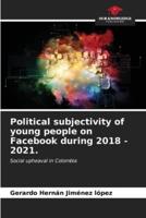 Political Subjectivity of Young People on Facebook During 2018 - 2021.