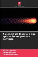 A Ciência Do Laser E a Sua Aplicação Em Prótese Dentária
