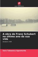 A Obra De Franz Schubert No Último Ano Da Sua Vida
