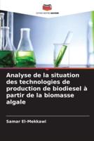 Analyse De La Situation Des Technologies De Production De Biodiesel À Partir De La Biomasse Algale