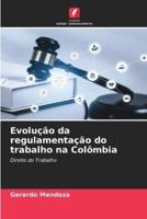 Evolução Da Regulamentação Do Trabalho Na Colômbia